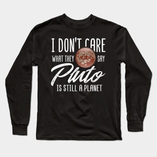 SPACE: Pluto Is Still A Planet Long Sleeve T-Shirt